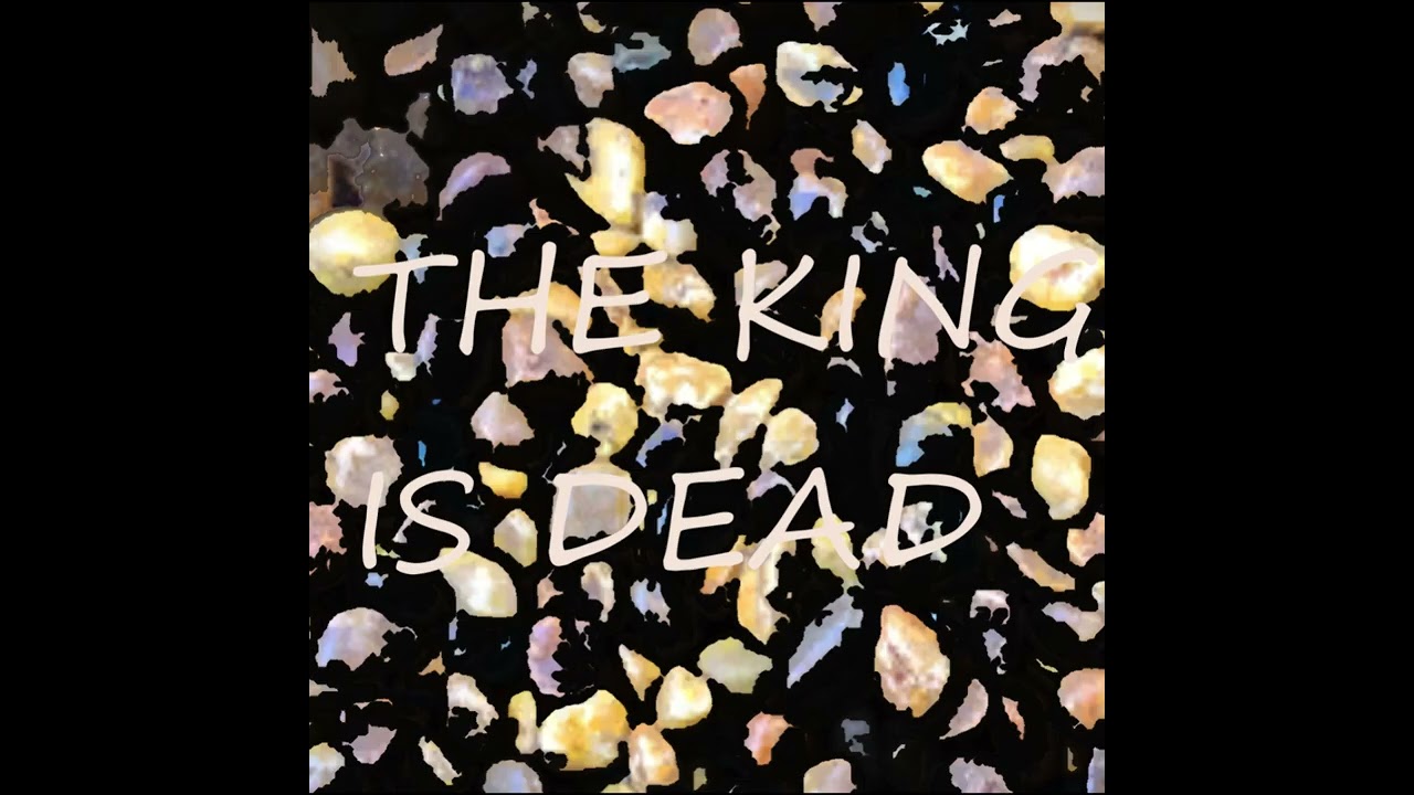 The King Is Dead (My Own Song)