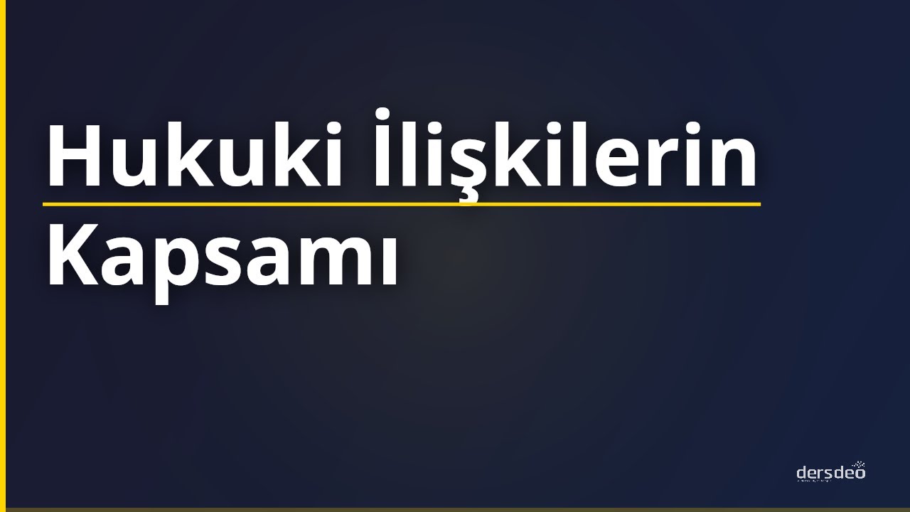 Hukuki İlişkilerin Kapsamı