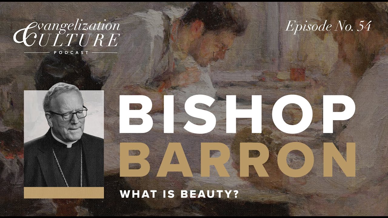 Ep. 54 | Bishop Barron - What Is Beauty
