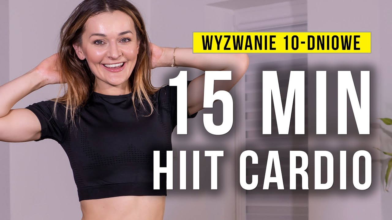 HIIT CARDIO 15 minut / Wyzwanie 10-dniowe / Monika Kołakowska