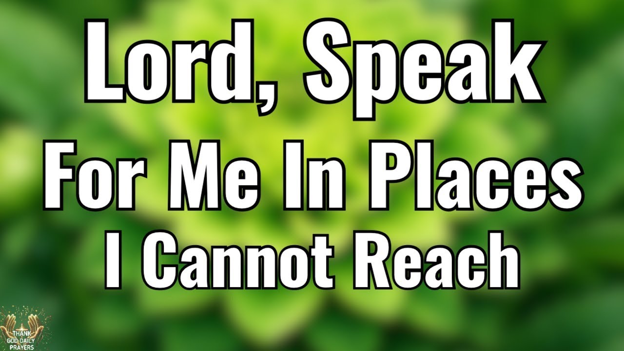 Lord, Speak for Me in Places I Cannot Reach | A Morning Prayer for Divine Favor  | Morning Prayer