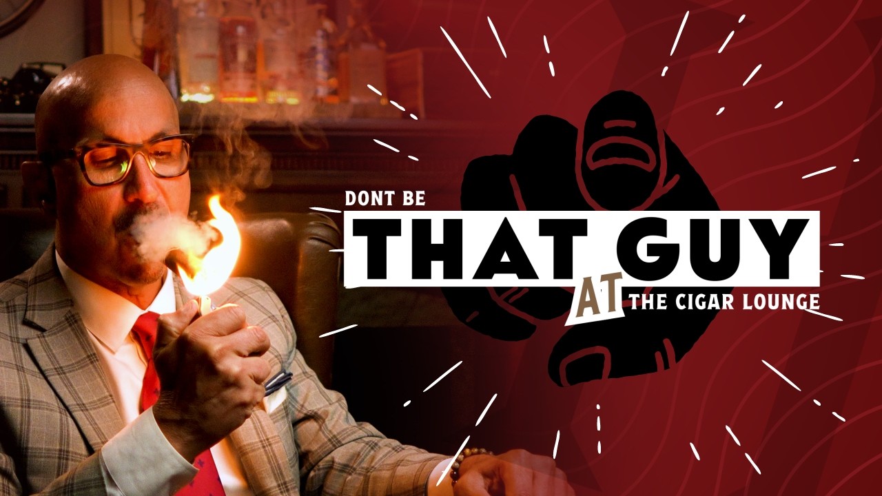 Cigar 101 | DON'T be That Guy