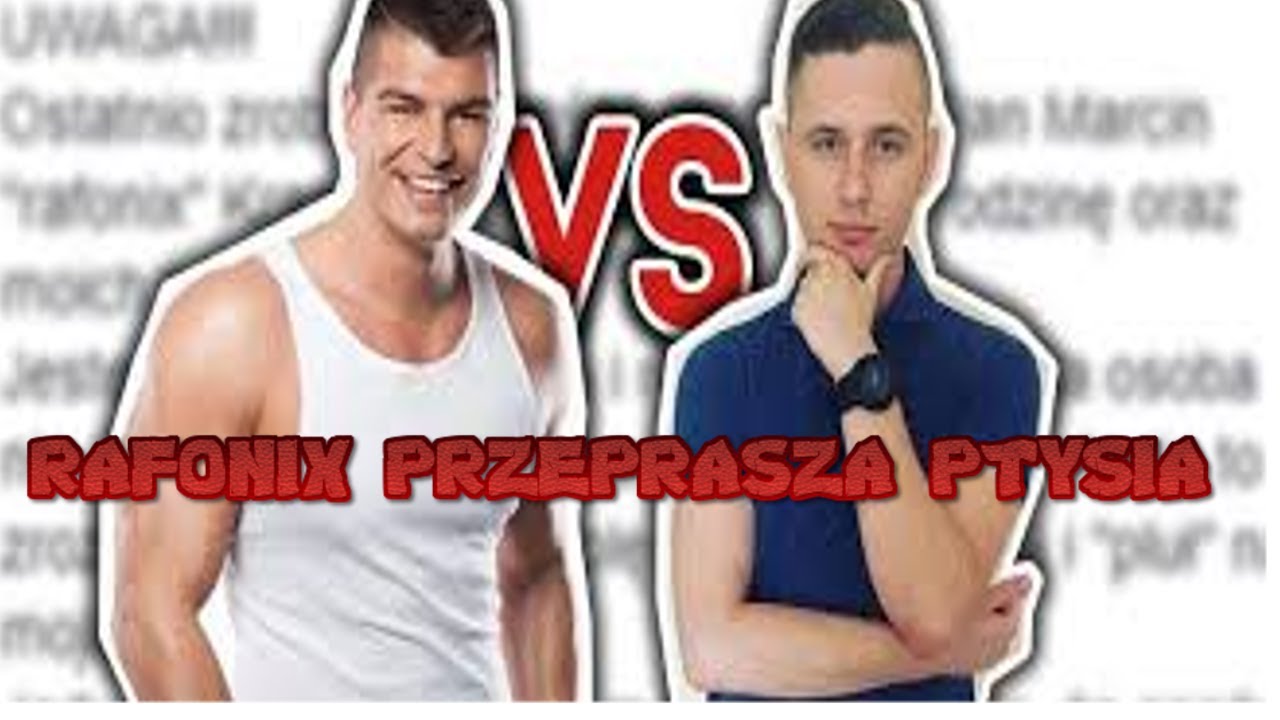 RAFONIX PRZEPRASZA PTYSIA!!!