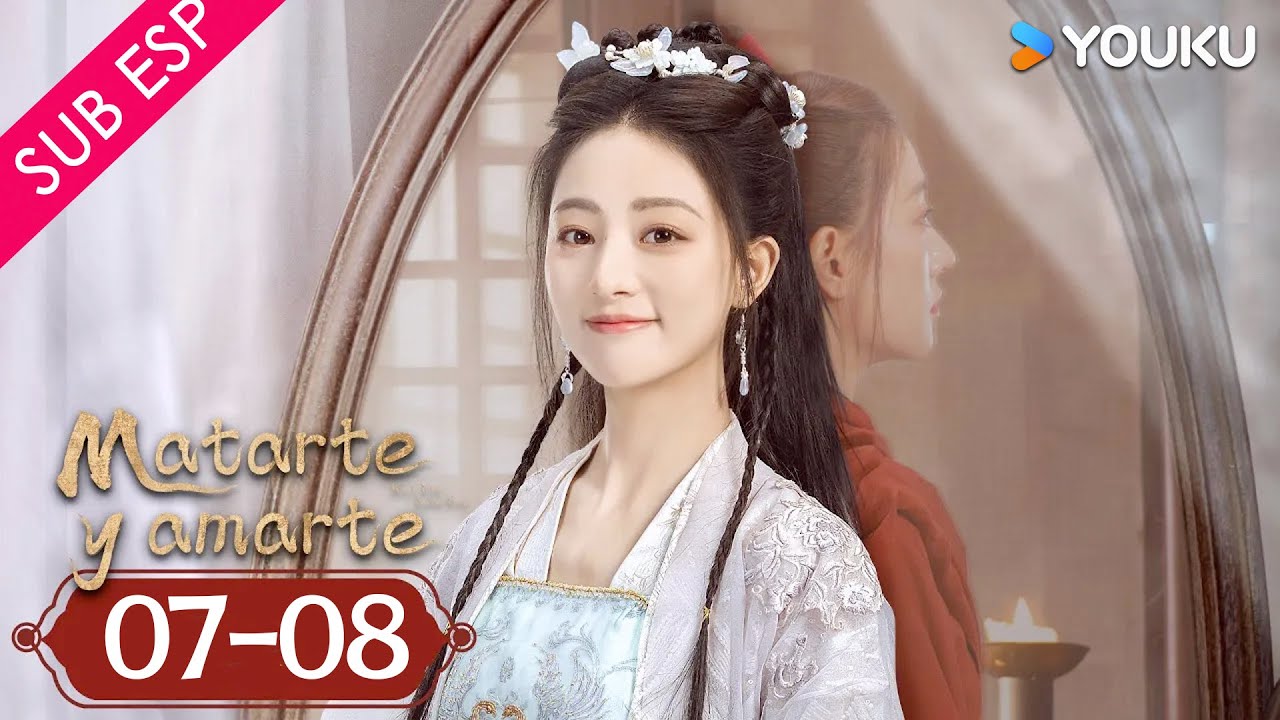 【SUB ESP】Matarte y amarte EP07-08 | Traje Antiguo / Romance | Zhu Lilan / Li Ruotian | YOUKU