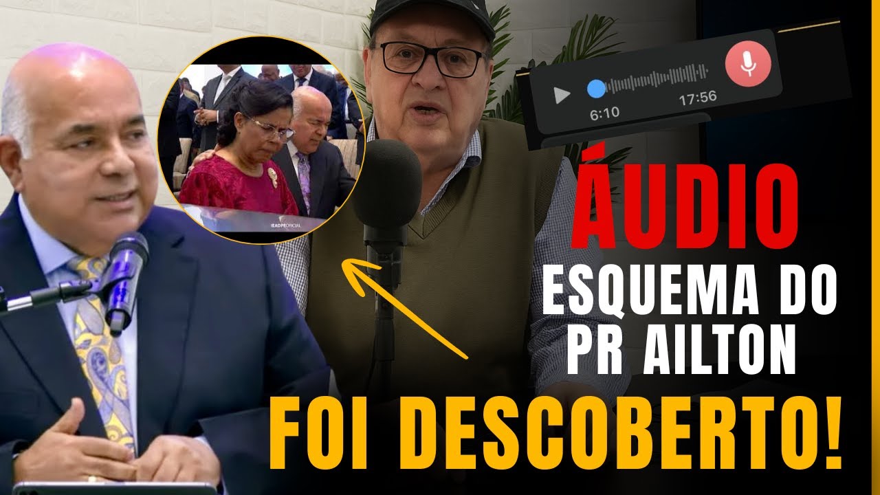AÚDIO DE ADVOGADO ! ESQUEMA DO PASTOR AILTON JOSÉ ALVES FOI DESCOBERTO! IGREJA IEADPE