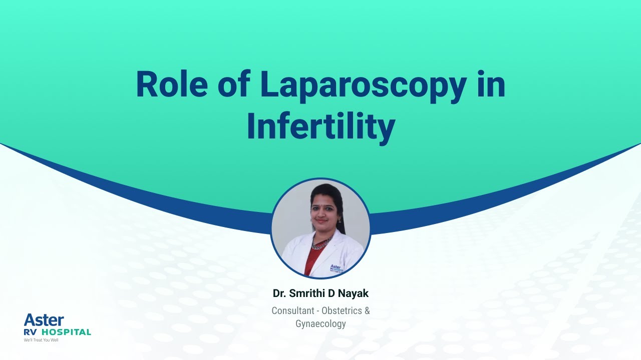Role of Laparoscopy in Infertility | Dr. Smrithi D Nayak | Aster RV