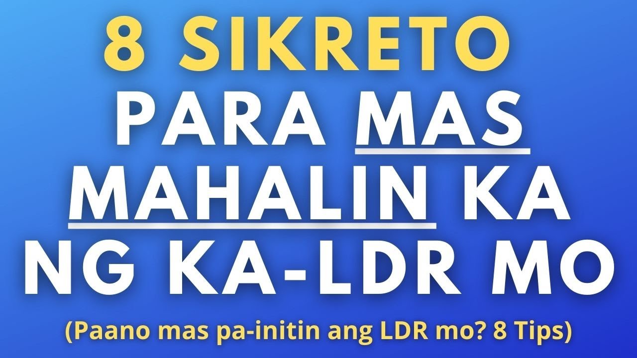 8 Sikreto Para Mas Lalo Kang Mahalin ng Ka LDR Mo (Tips para mapanatili ang init sa LDR mo)
