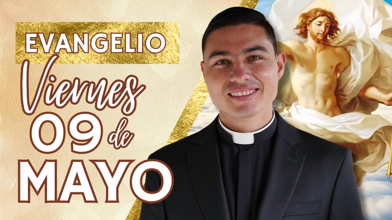 Evangelio de hoy Viernes 09 de Mayo de 2025 | Lecturas y Reflexión