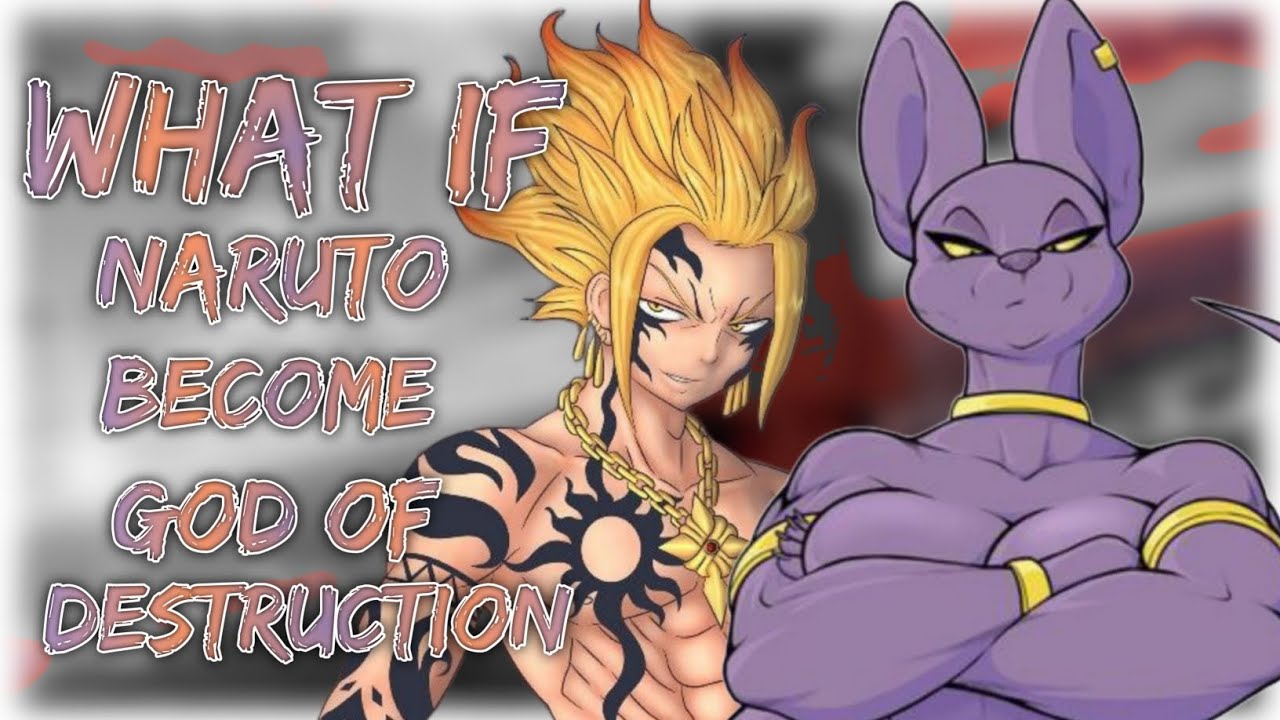 what if Naruto is trained to become God of destruction