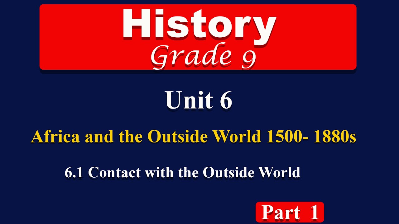 Grade 9 history unit 6 part 1 | Africa and the outside word | Contact with the Outside World