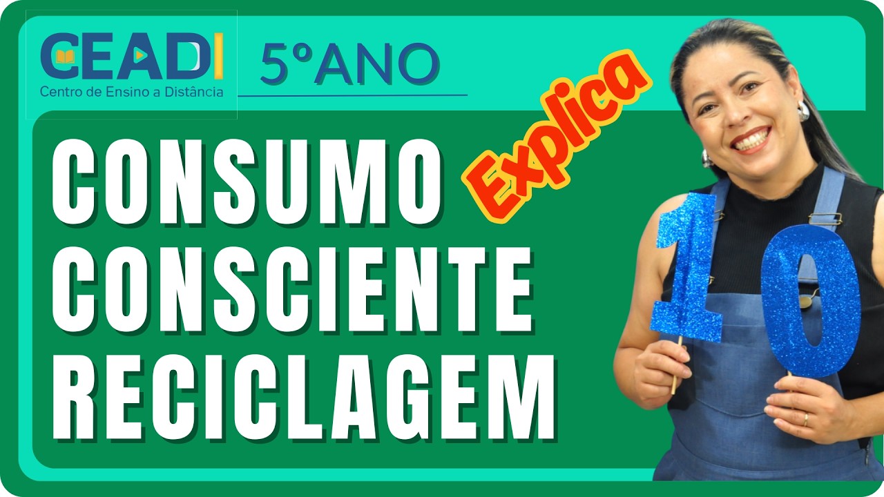 CEADI EXPLICA | CIÊNCIAS 5º ANO | Consumo consciente | Reciclagem | 1º Bim. | Prof.ª Anapaula Leal