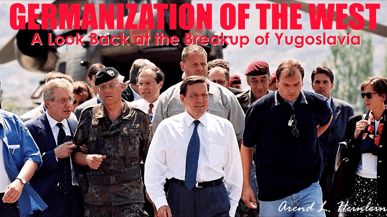 GERMANIZATION OF THE WEST: A Look Back at the Breakup of Yugoslavia (Arend L. Heinlein)
