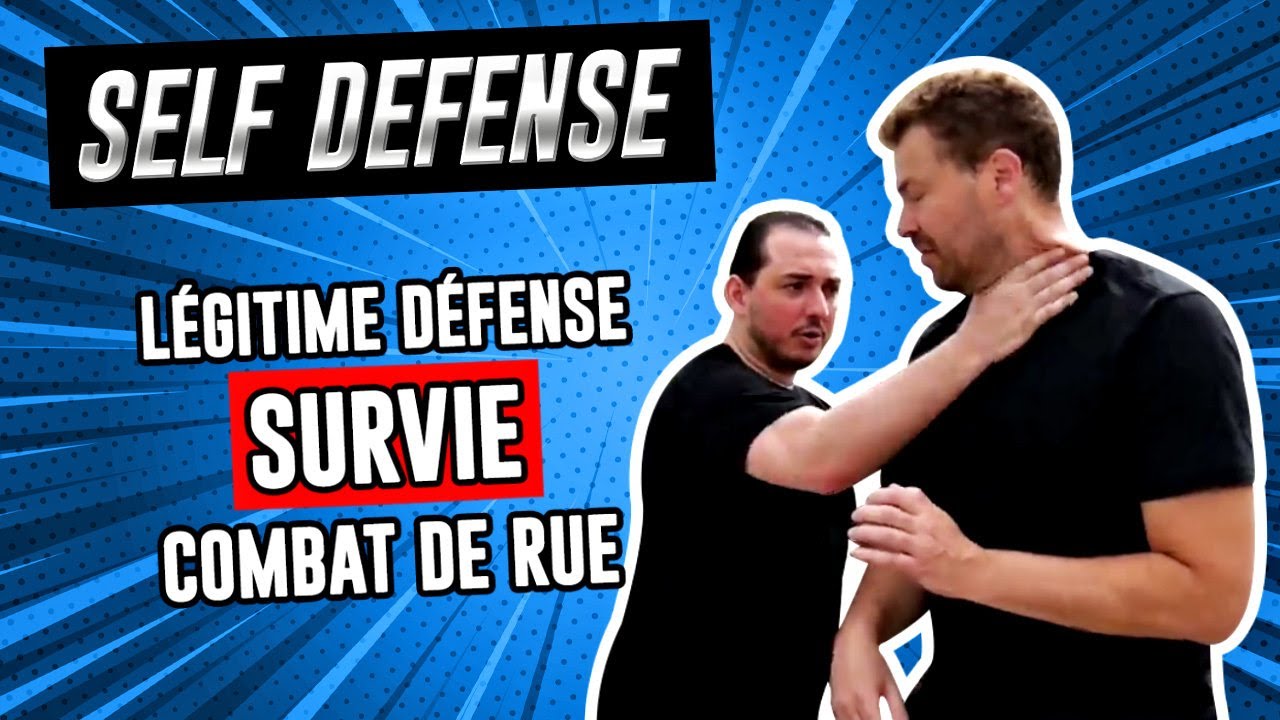 LÉGITIME DÉFENSE ou SURVIE : Que faut-il PRIVILÉGIER en COMBAT DE RUE (Self défense)