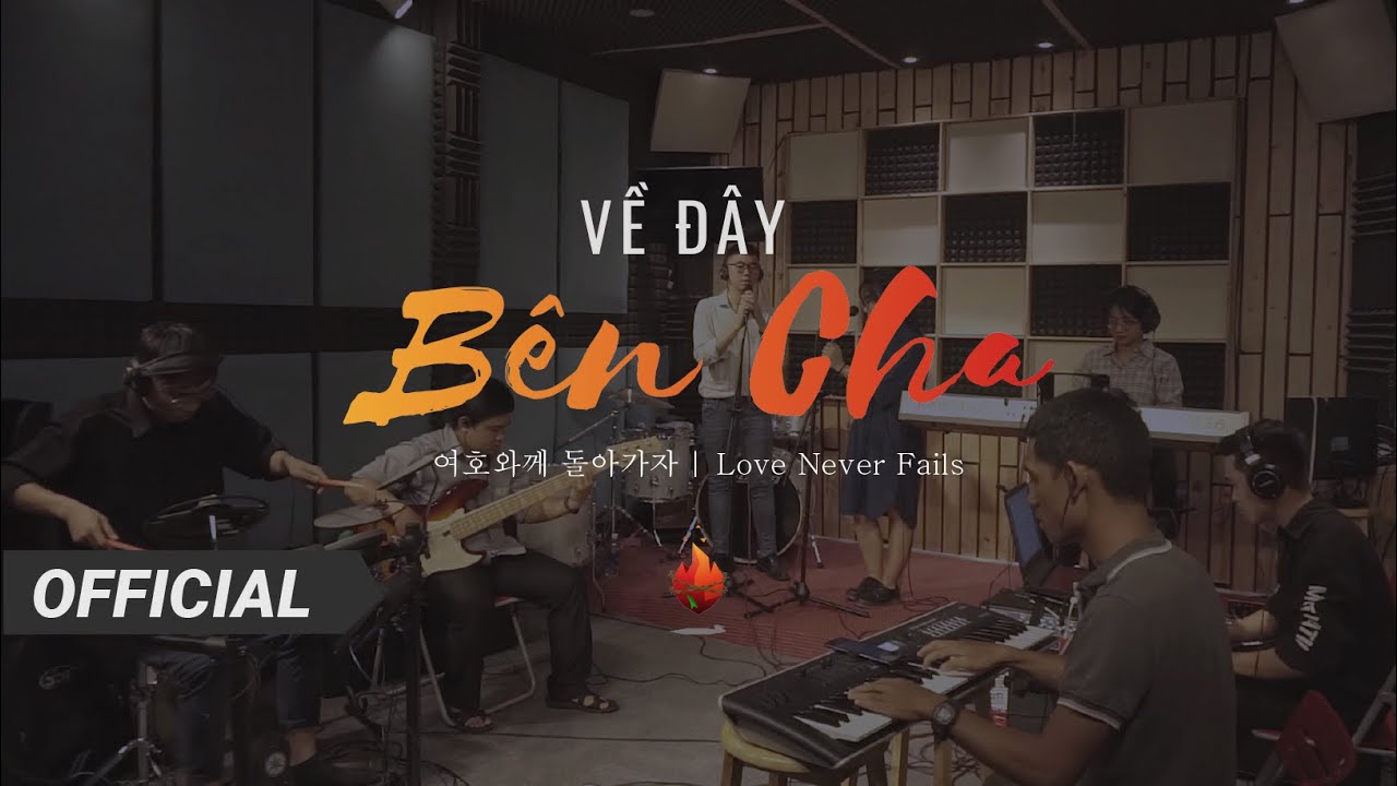 Bụi Gai Cháy | Về Đây Bên Cha - Love Never Fails (여호와께 돌아가자) | Nhạc Thờ Phượng (Worship)