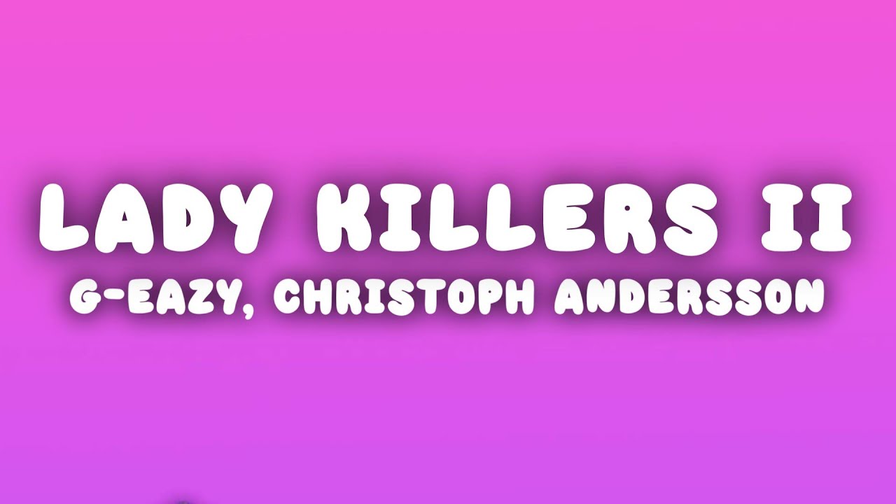 G-Eazy - Lady Killers II (Christoph Andersson Remix) | Lyrics