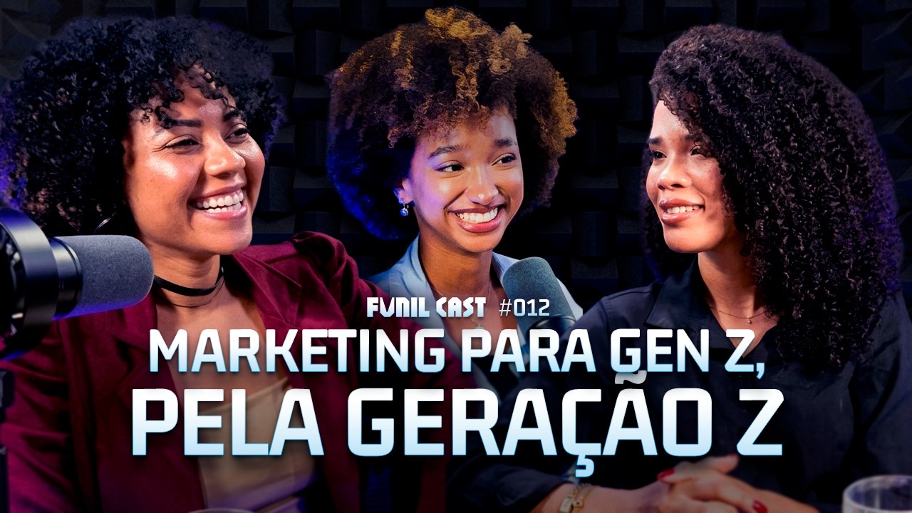 MARKETING PARA A GERAÇÃO Z, PELA GERAÇÃO Z | Funil Cast #012