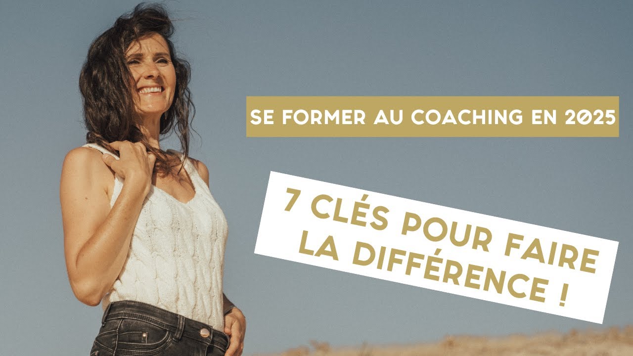 Se FORMER au COACHING en 2025 : les 7 clés pour faire la DIFFERENCE