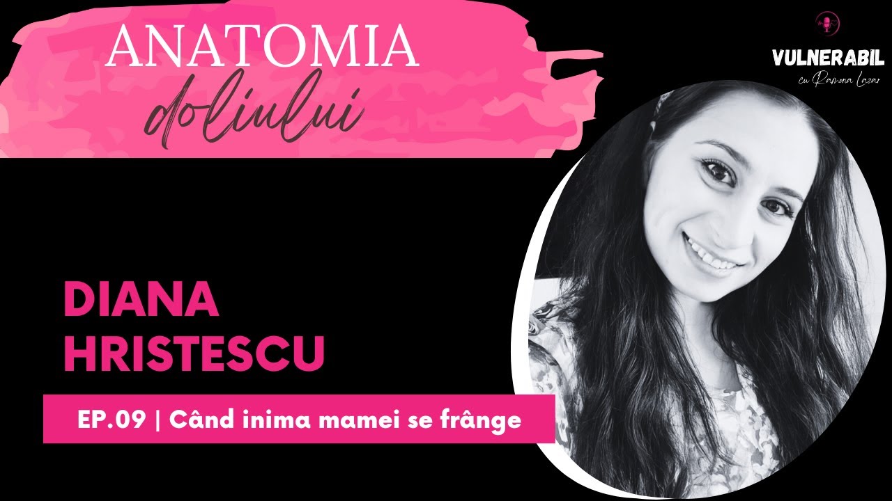 Anatomia doliului [09] : Când inima mamei se frânge - DIANA HRISTESCU