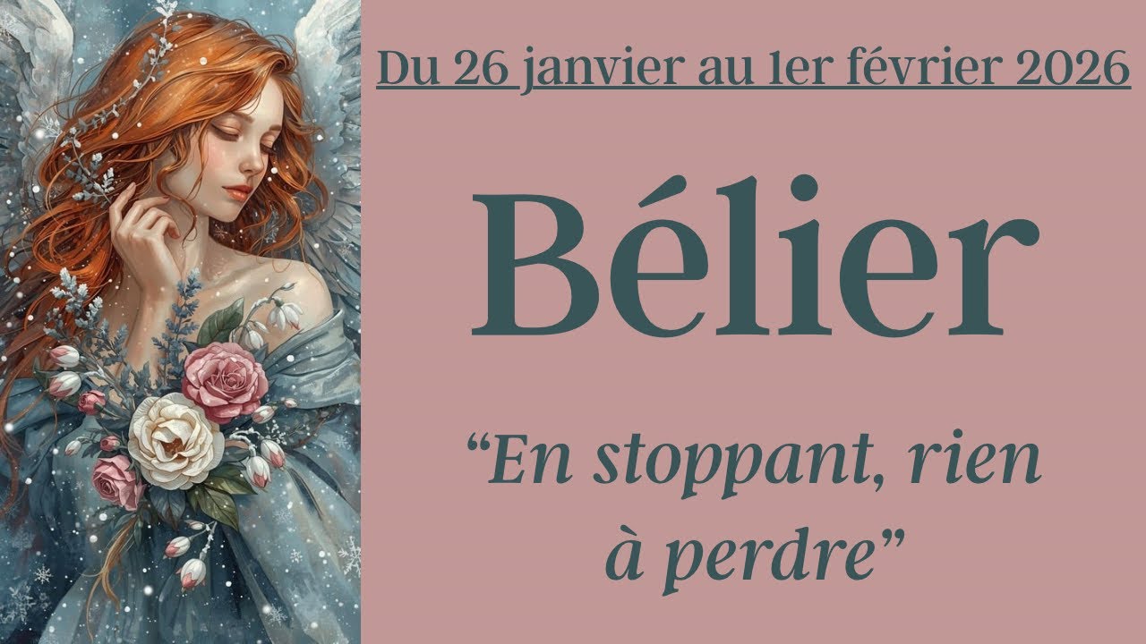 Bélier ♈ du 26 janvier au 1er février 2026 - En stoppant, rien à perdre