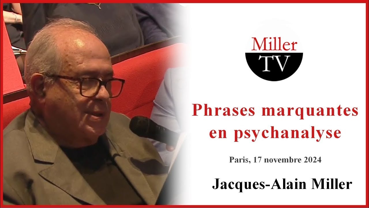 Phrases marquantes en psychanalyse. J.-A. Miller. 17-11-2024
