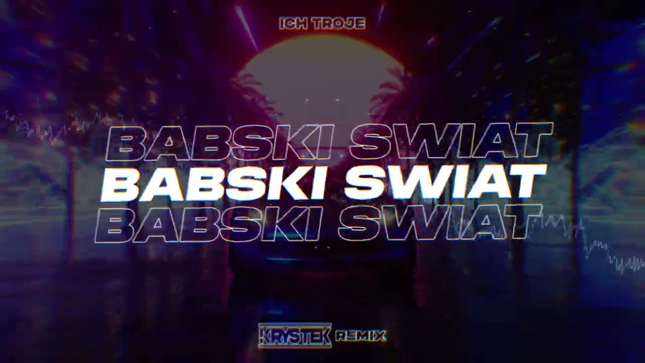 ICH TROJE - BABSKI ŚWIAT (Krystek Remix)