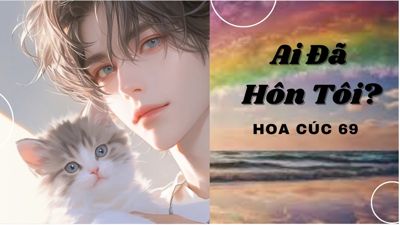 TRUYỆN BOY LOVE | Ai Đã Hôn Tôi ? | Hoa Cúc 69