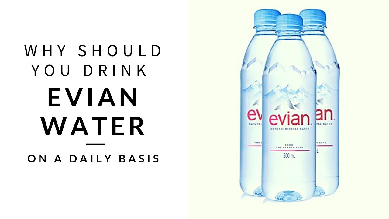 Why you should drink Evian water daily