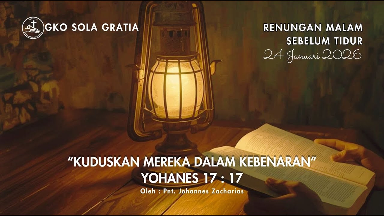 RENUNGAN MALAM SEBELUM TIDUR : KUDUSKAN MEREKA DALAM KEBENARAN - YOHANES 17:17
