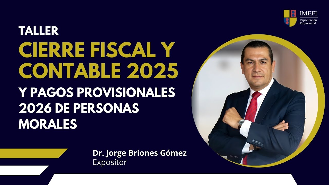 Taller de Cierre Fiscal y Contable 2025 y Pagos Provisionales 2026 para Personas Morales