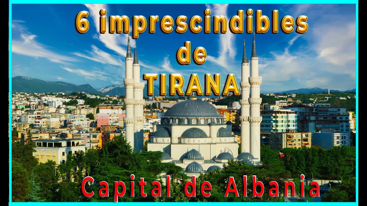 IMPRESCINDIBLES DE TIRANA LA CAPITAL DE ALBANIA (EUROPA CENTRAL – LOS BALCANES)