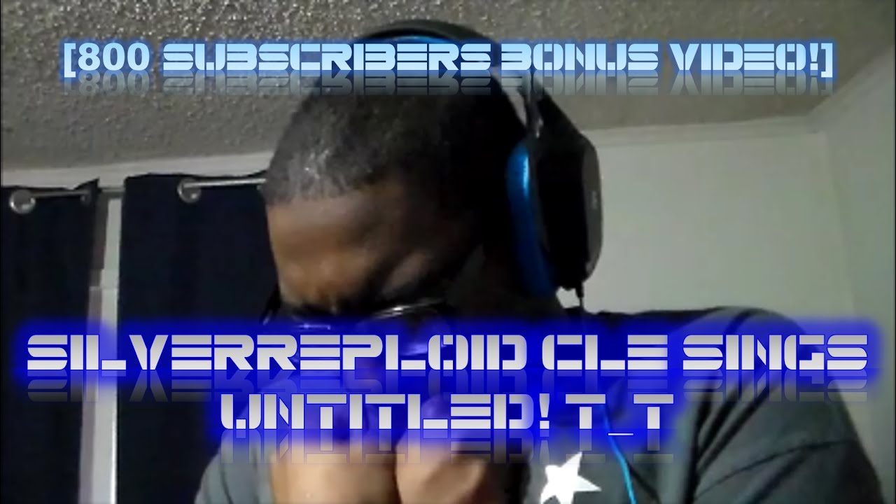 [800 Subscribers Bonus Video!] Silverreploid CLE Sings Untitled! T_T