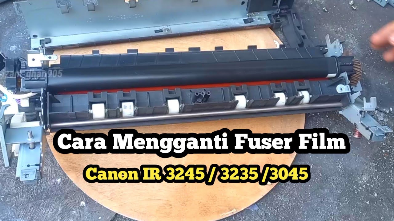 Cara Mengganti Fuser Film Canon IR 3245 / 3235 / 3045