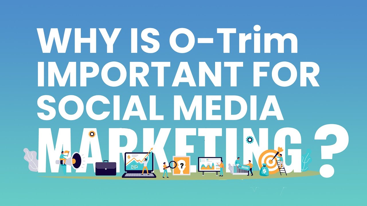 #ONPASSIVE Products O-Trim - Why is O-Trim important for Social Media Marketing?