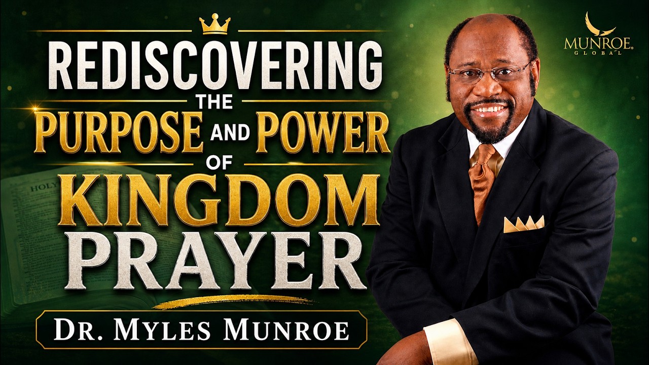 Rediscovering Kingdom Prayer: Dr. Myles Munroe Guide On Purpose & Power | MunroeGlobal.com