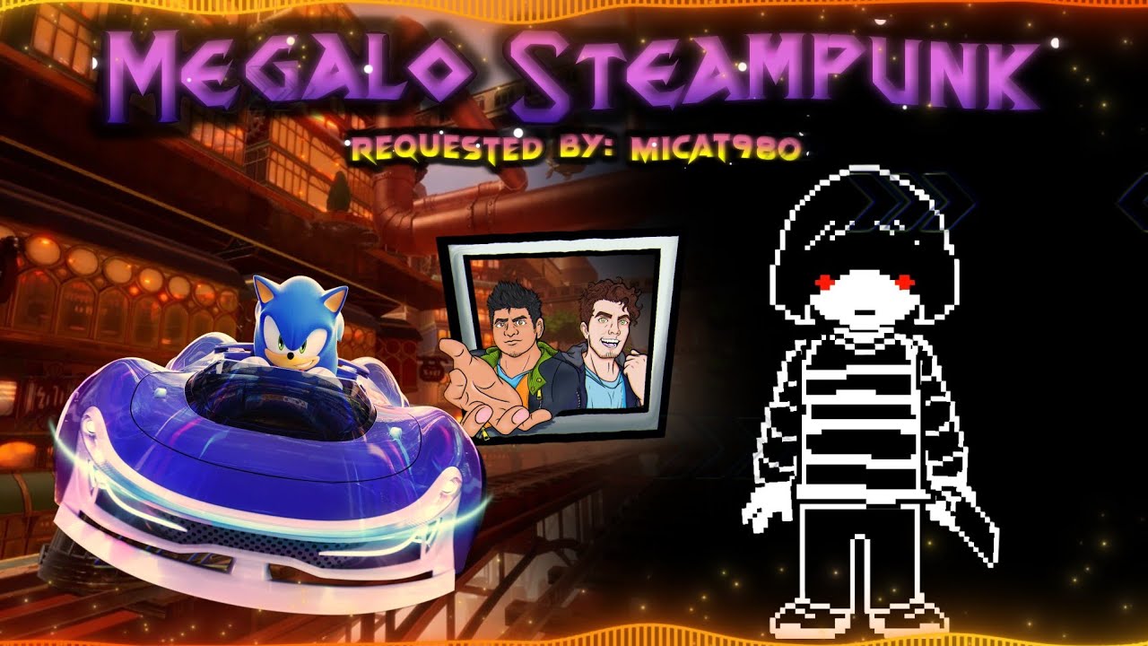 Megalo Steampunk 🎶 Earthbound 2012 / Sonic Racing: CrossWorlds MASHUP | Ft: @Mr_Moikzes  🐻