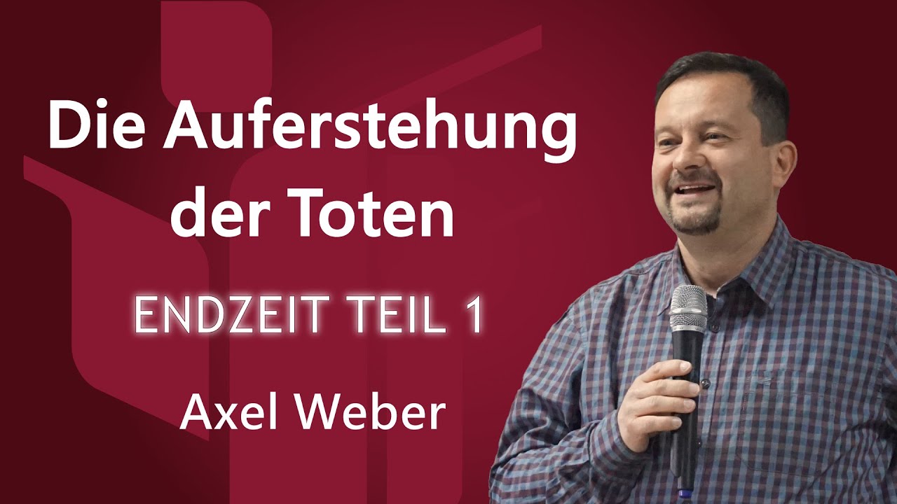 Die Auferstehung der Toten - Endzeit Teil 1 - Axel Weber FCG Zwickau | Glaubenszentrum