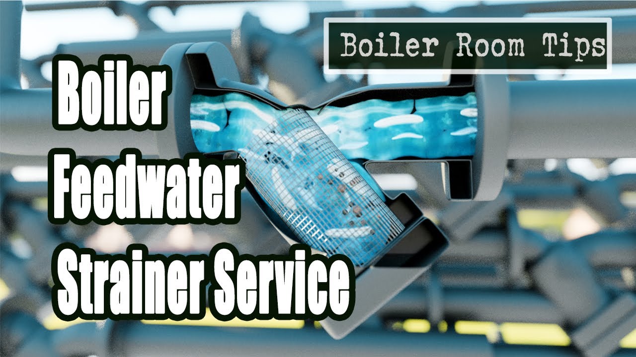 Boiler Feedwater Strainer Cleaning - Boiler Room Tip