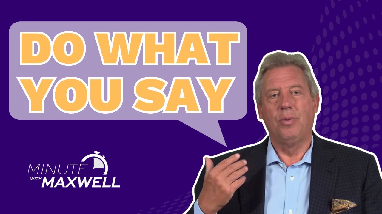 Minute With Maxwell: Do What You Say - John Maxwell Team