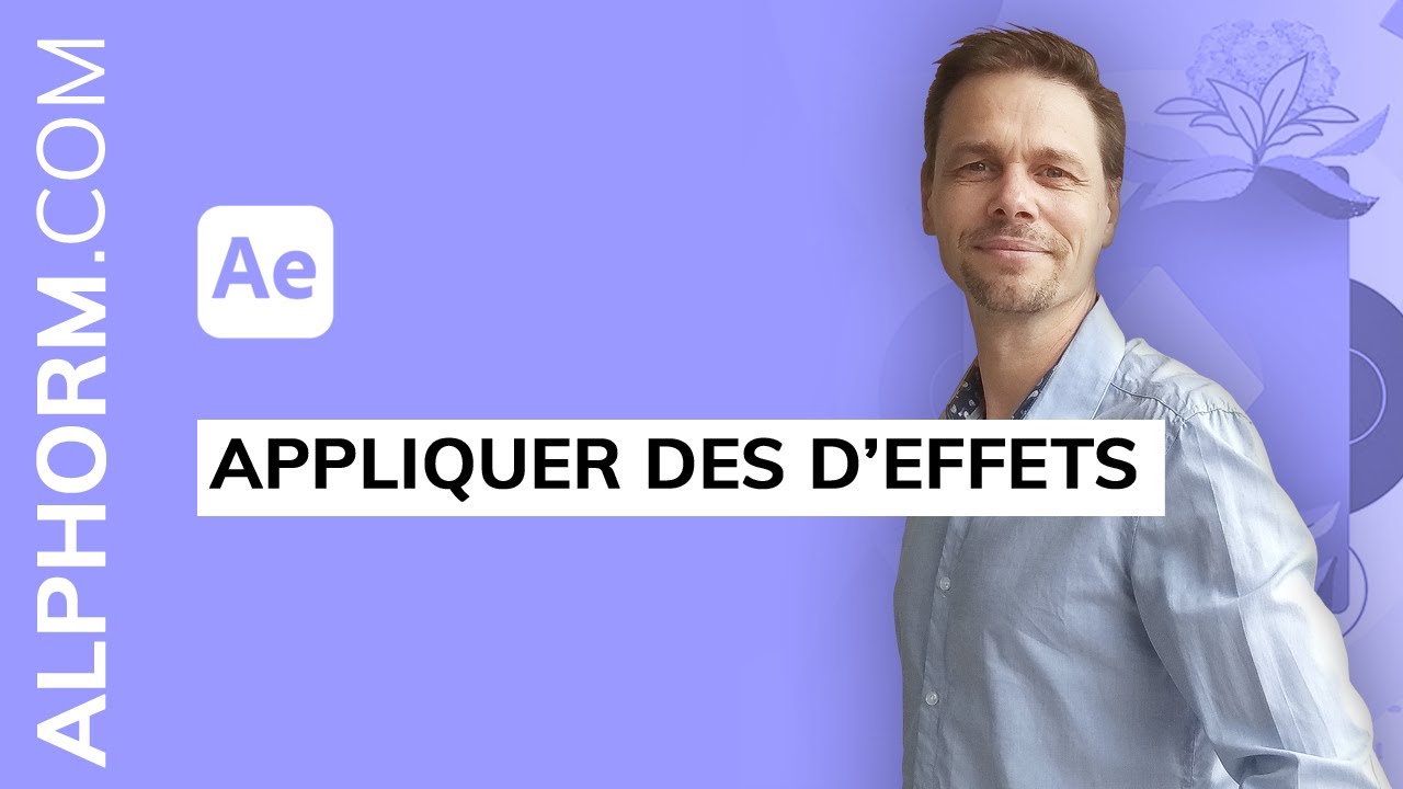 Formation After Effects 2022 : Comment appliquer des d’effets - Vidéo Tuto