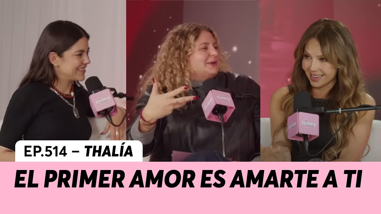 514. Thalía: “El primer amor es amarte a ti” | Se Regalan Dudas