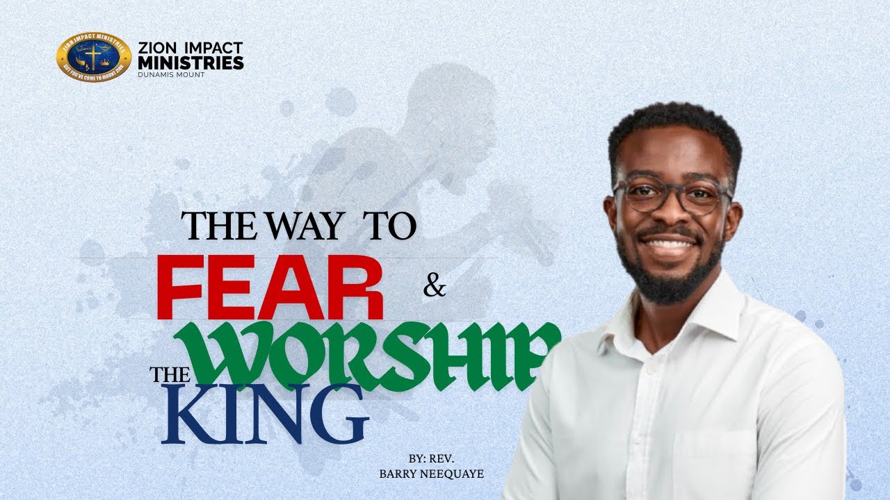 The Way To Fear And Worship The King - Rev. Barry Neequaye