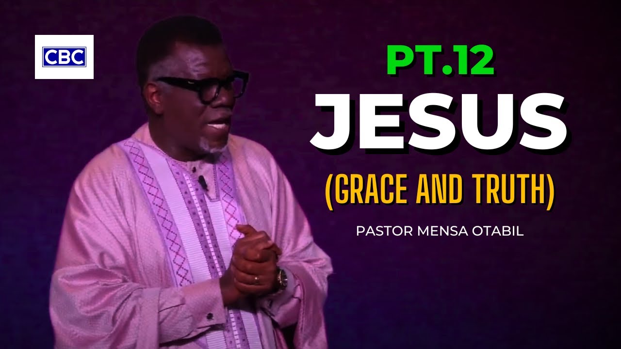 Jesus - Pt.12 (Grace And Truth) || Pastor Mensa Otabil