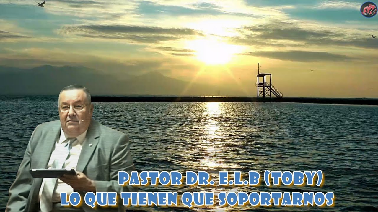 Lo Que Tienen Que Soportarnos - Pastor Dr. Edgar Lopez Bertrand (Toby) C.B Malaquias 3:2