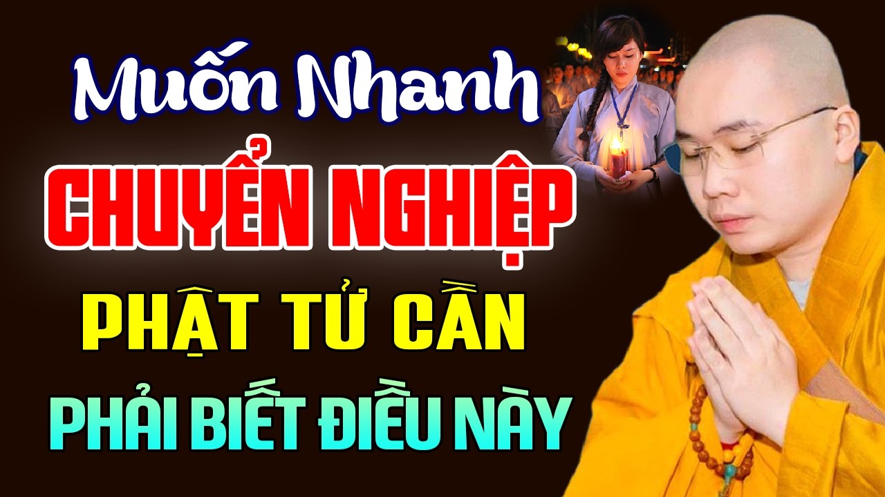 Muốn Nhanh Chuyển Nghiệp Phật Tử Cần Phải Biết Điều Này - Thầy Thích Tâm Đức