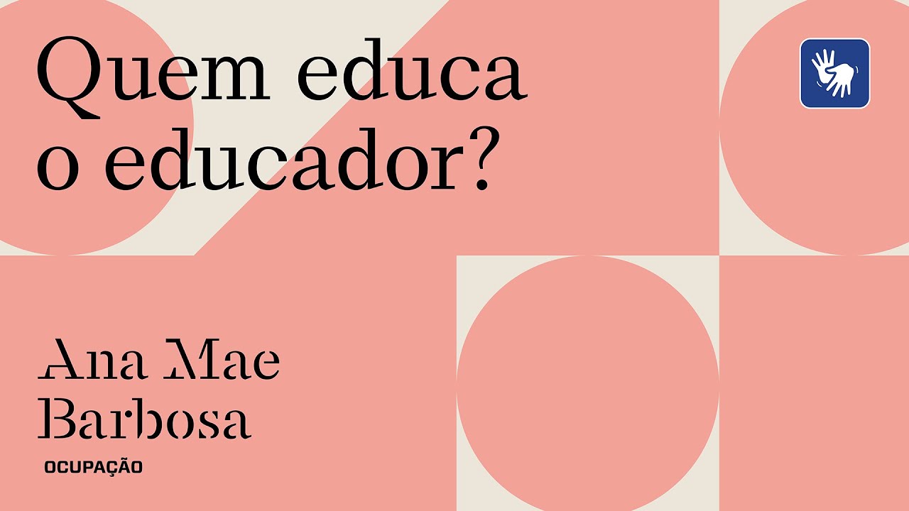 Ocupação Ana Mae Barbosa – Quem educa o educador?