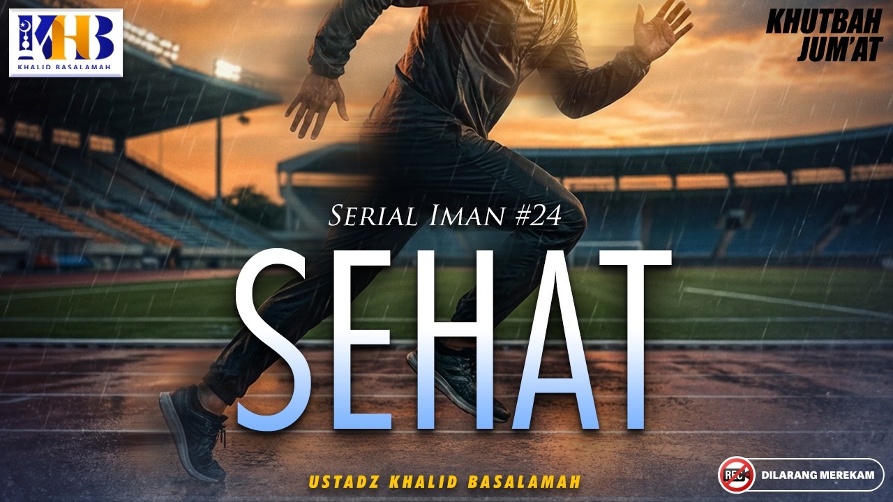 Khutbah Jum'at : Serial Iman #24 - Sehat | Khalid Basalamah