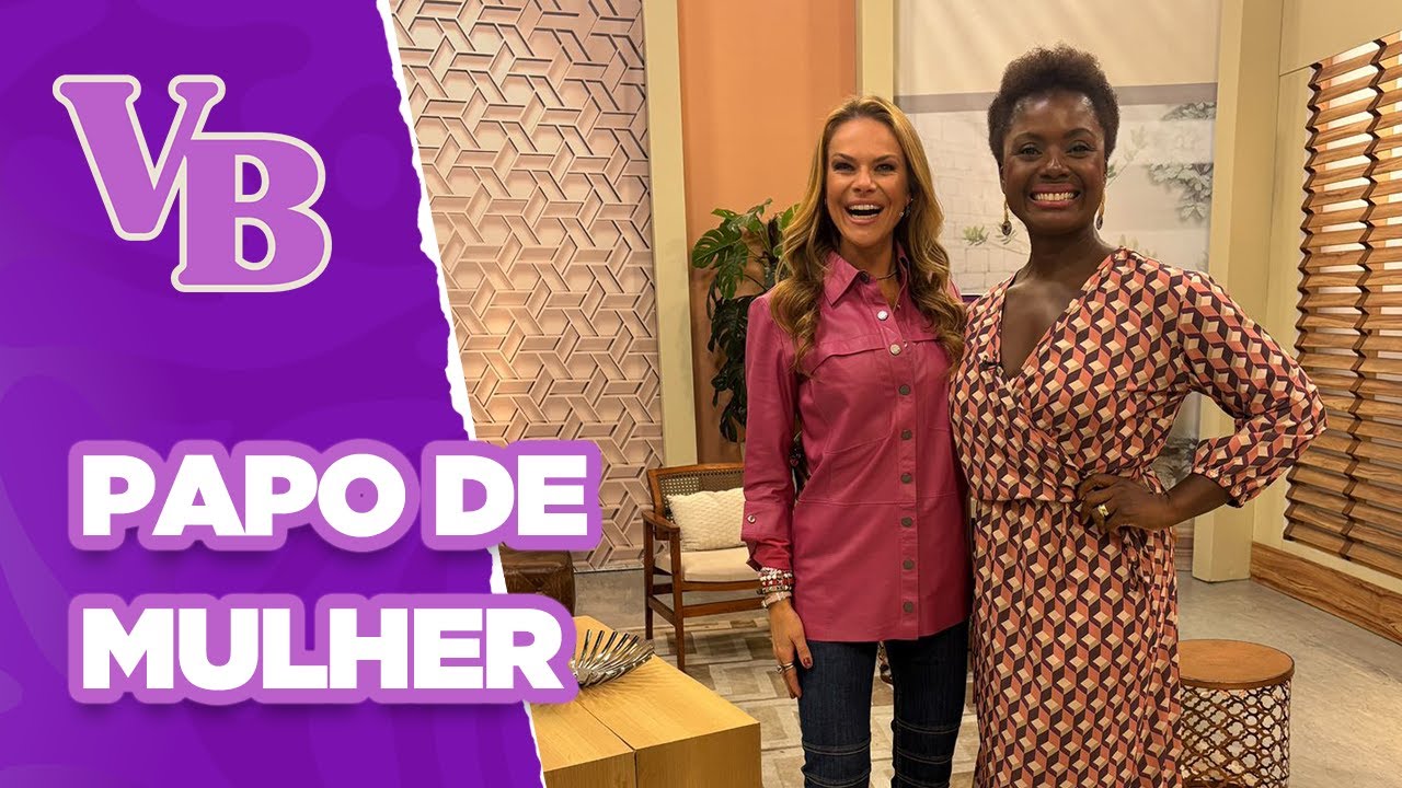 Papo de Mulher: Vida e carreira de Adriana Alves Anquier - Você Bonita (09/08/2024)