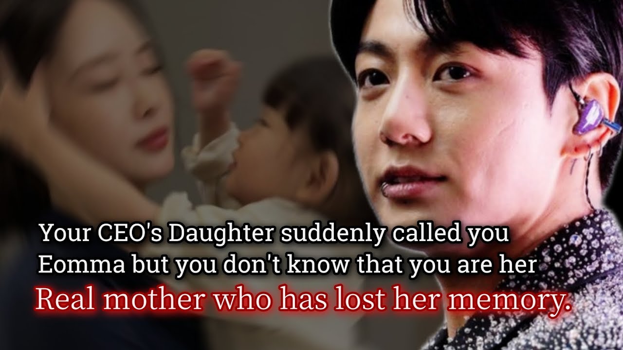 Your CEO's Daughter suddenly called you eomma but you don't know that you are her real mother -