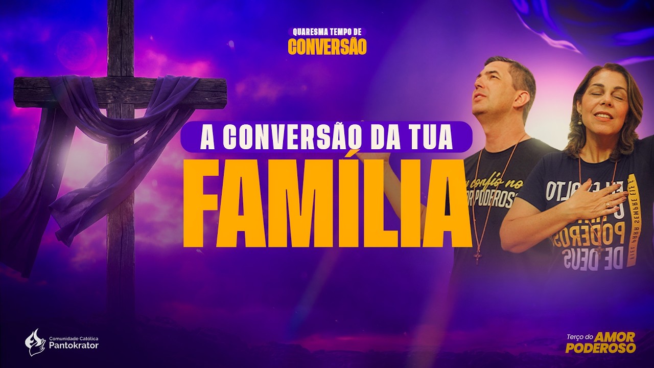 Orando pela conversão das famílias | Quaresma tempo de conversão - Terço do Amor Poderoso