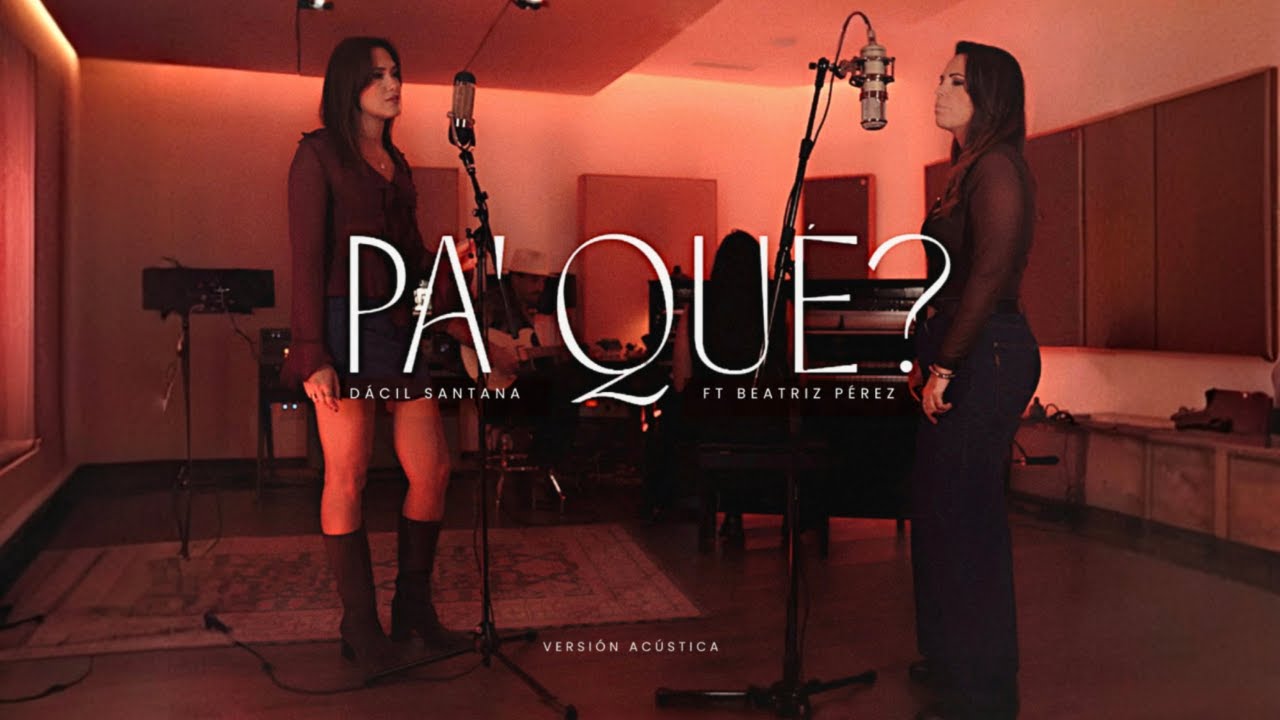 D&aacute;cil Santana, Beatriz P&eacute;rez - Pa' Qu&eacute;? (Versi&oacute;n Ac&uacute;stica)